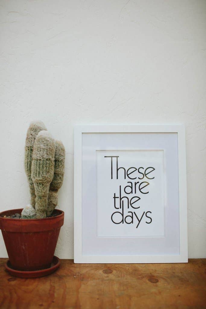 These Are The Days - Letterpress Art Print